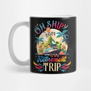 Oh Ship It's a Retirement Trip 2024 Retirement Cruise Gifts For Men Women Mug